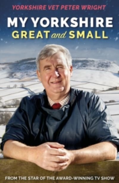 My Yorkshire Great & Small Signed - Peter Wright - Bücher - MIRROR BOOKS - 9781472627384 - 