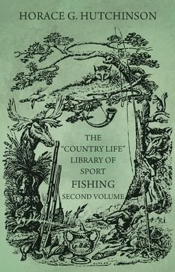 Cover for Horace G Hutchinson · The Country Life Library of Sport - Fishing - Second Volume (Paperback Book) (2017)