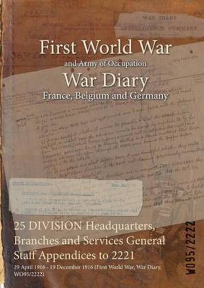 Cover for Wo95/2222 · 25 DIVISION Headquarters, Branches and Services General Staff Appendices to 2221 (Paperback Bog) (2015)