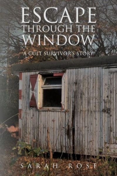 Cover for Sarah Rose · Escape Through the Window: a Cult Survivor's Story (Pocketbok) (2013)