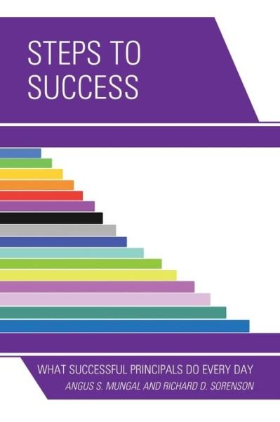 Cover for Mungal, Angus S., PhD, assistant professor, leadership and counselor education, school of educatio · Steps to Success: What Successful Principals Do Everyday (Paperback Book) (2019)