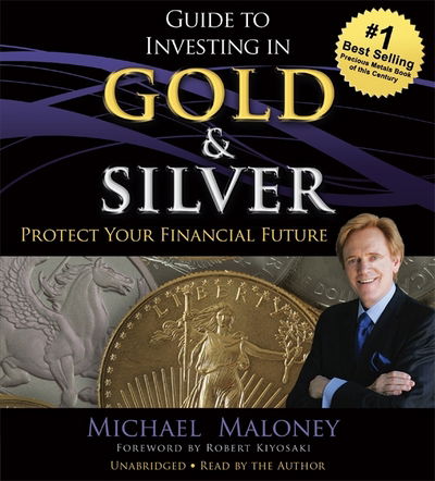 Cover for Michael Maloney · Guide to Investing in Gold and Silver: Protect Your Financial Future (Hörbok (CD)) [Unabridged edition] (2017)