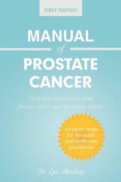 Cover for Luis Mendoza · Manual of Prostate Cancer: Up-to-date Information About Prostate Cancer and Therapeutic Options (Paperback Book) (2013)