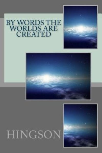 By Words the Worlds Are Created - Hingson - Books - Createspace Independent Publishing Platf - 9781482332384 - February 14, 2013