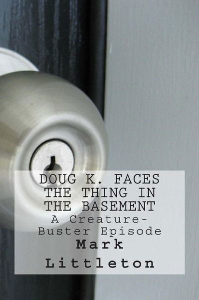 Cover for Mark Littleton · Doug K. Faces the Thing in the Basement: a Creature-buster Episode (Paperback Book) (2013)