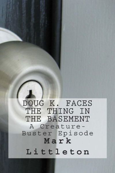 Cover for Mark Littleton · Doug K. Faces the Thing in the Basement: a Creature-buster Episode (Pocketbok) (2013)