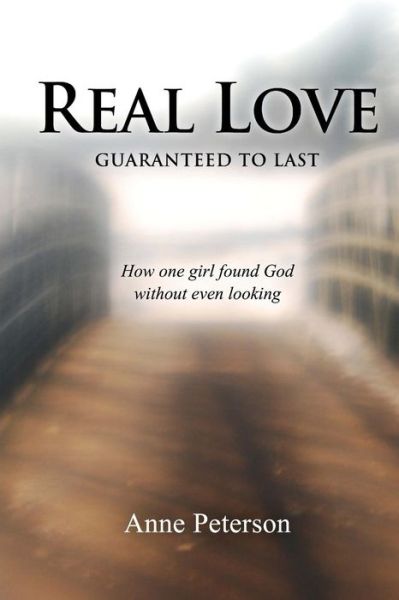 Cover for Anne Peterson · Real Love: Guaranteed to Last (Paperback Book) (2013)