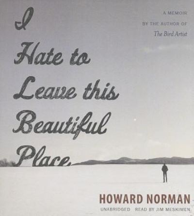 Cover for Howard Norman · I Hate to Leave This Beautiful Place (CD) (2013)