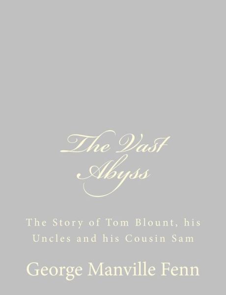 Cover for George Manville Fenn · The Vast Abyss: the Story of Tom Blount, His Uncles and His Cousin Sam (Paperback Book) (2013)