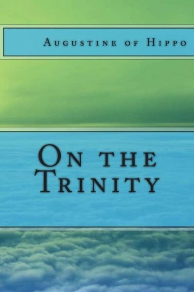 On the Trinity - Saint Augustine of Hippo - Bücher - Createspace - 9781490421384 - 13. Juni 2013