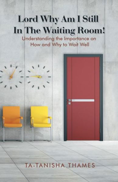 Cover for Ta-tanisha Thames · Lord, Why Am I Still in the Waiting Room?: Understanding the Importance of How and Why to Wait Well (Taschenbuch) (2015)