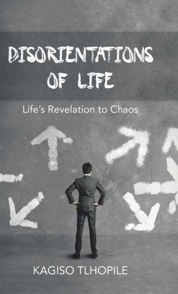 Cover for Kagiso Tlhopile · Disorientations of Life (Gebundenes Buch) (2016)