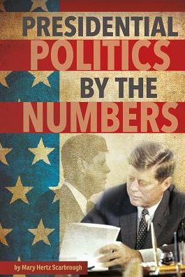 Cover for Mary Hertz Scarbrough · Presidential Politics by the Numbers (Book) (2016)