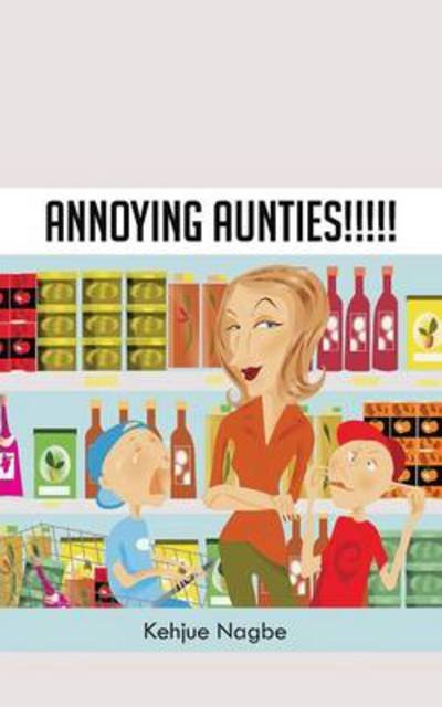 Cover for Kehjue Nagbe · Annoying Aunties!!!!! (Paperback Book) (2014)