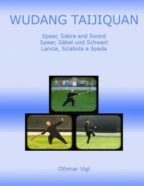 Cover for Othmar Vigl · Wudang Taijiquan: Spear, Sabre and Sword Speer, Sabel Und Schwert Lancia, Sciabola E Spada (Paperback Book) (2013)