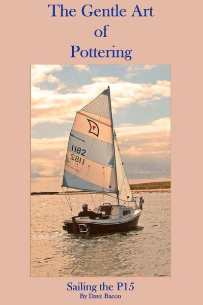 Cover for Dave Bacon · The Gentle Art of Pottering: Sailing the P15 (Paperback Book) (2013)