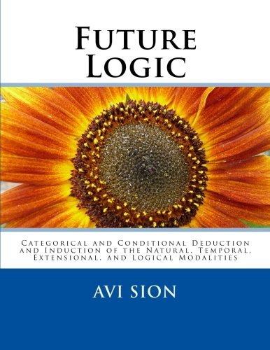 Cover for Avi Sion · Future Logic: Categorical and Conditional Deduction and Induction of the Natural, Temporal, Extensional, and Logical Modalities (Pocketbok) (2014)