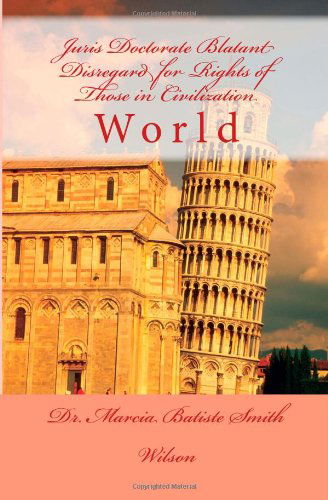 Cover for Dr. Marcia Batiste Smith Wilson · Juris Doctorate Blatant Disregard for Rights of Those in Civilization: World (Paperback Book) (2014)