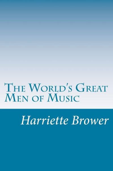 Cover for Harriette Brower · The World's Great men of Music (Paperback Book) (2014)