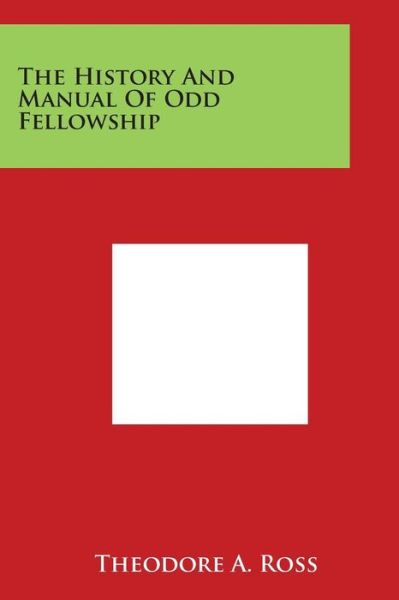 Cover for Theodore a Ross · The History and Manual of Odd Fellowship (Paperback Book) (2014)