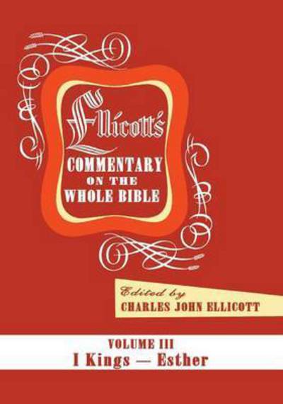 Ellicott's Commentary on the Whole Bible Volume III - Charles J. Ellicott - Books - Wipf & Stock Publishers - 9781498201384 - July 28, 2016