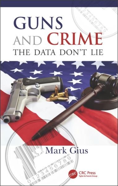 Cover for Gius, Mark (Quinnipiac University, Hamden, Connecticut, USA) · Guns and Crime: The Data Don't Lie (Hardcover bog) (2016)