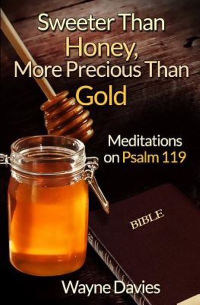 Cover for Wayne Davies · Sweeter Than Honey, More Precious Than Gold: Meditations on Psalm 119 (Paperback Book) (2014)