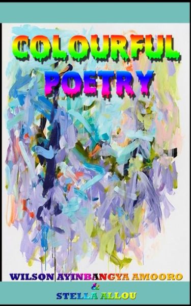 Poet Wilson Ayinbangya Amooro · Colourful Poetry (Paperback Book) (2014)