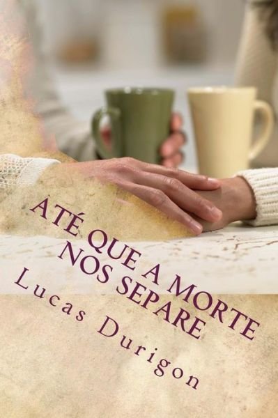 Cover for Pr Lucas Durigon · Ate Que a Morte Nos Separe: Curso Para Noivos E Casais (Pocketbok) (2015)