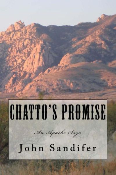 Cover for John Sandifer · Chatto's Promise: an Apache Saga (Paperback Book) (2015)