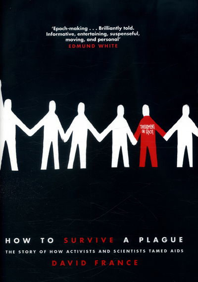 Cover for David France · How to Survive a Plague - The Story of How Activists and Scientists Tamed AIDS (Hardcover Book) [Main Market Ed. edition] (2016)