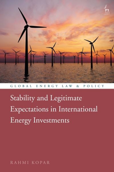 Cover for Kopar, Rahmi (Ankara Yildirim Beyazit University, Turkey) · Stability and Legitimate Expectations in International Energy Investments - Global Energy Law and Policy (Hardcover Book) (2021)