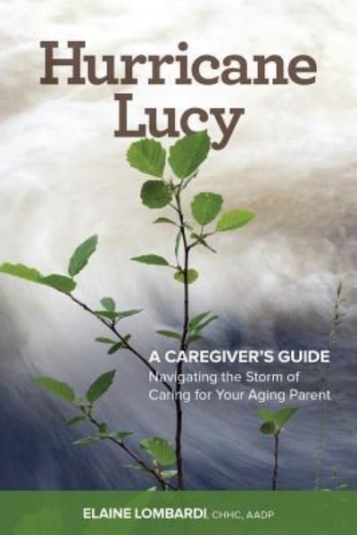 Hurricane Lucy A Caregiver's Guide - Chhc Aadp Elaine Lombardi - Bøker - Createspace Independent Publishing Platf - 9781511649384 - 9. april 2015