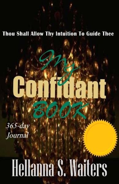 Cover for Hellanna Shantay Waiters · My Confidant Book: Thou Shall Allow Thy Intuition to Guide Thee (Paperback Bog) (2015)