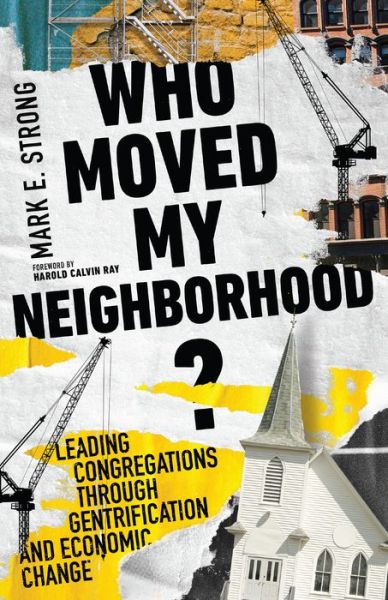 Cover for Mark E. Strong · Who Moved My Neighborhood? – Leading Congregations Through Gentrification and Economic Change (Paperback Bog) (2022)