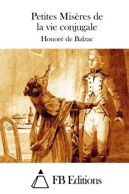 Petites Miseres De La Vie Conjugale - Honore De Balzac - Books - Createspace - 9781514185384 - June 2, 2015