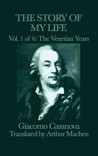 Cover for Giacomo Casanova · The Story of my Life Vol. 1 The Venetian Years (Innbunden bok) (2018)