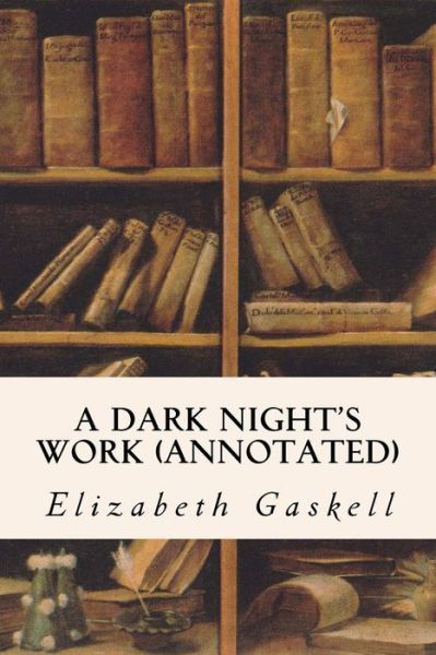 Cover for Elizabeth Cleghorn Gaskell · A Dark Night's Work (Annotated) (Paperback Book) (2015)