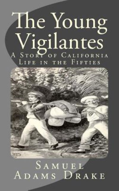 The Young Vigilantes - Samuel Adams Drake - Books - Createspace Independent Publishing Platf - 9781519768384 - December 10, 2015