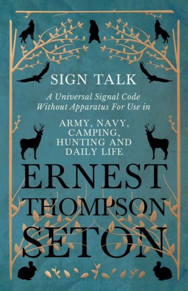 Cover for Ernest Thompson Seton · Sign Talk - A Universal Signal Code Without Apparatus For Use in Army, Navy, Camping, Hunting and Daily Life - The Gesture Language of the Cheyenne Indians (Paperback Book) (2018)