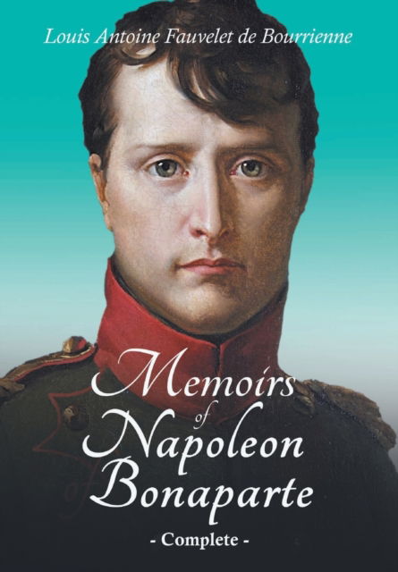 Cover for Louis Antoine Fauvelet de Bourrienne · Memoirs of Napoleon Bonaparte - Complete (Paperback Book) (2021)