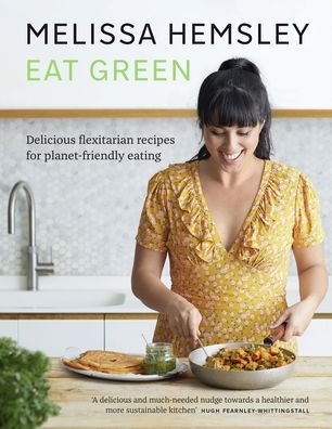 Cover for Melissa Hemsley · Eat Green: Delicious flexitarian recipes for planet-friendly eating (Innbunden bok) (2020)