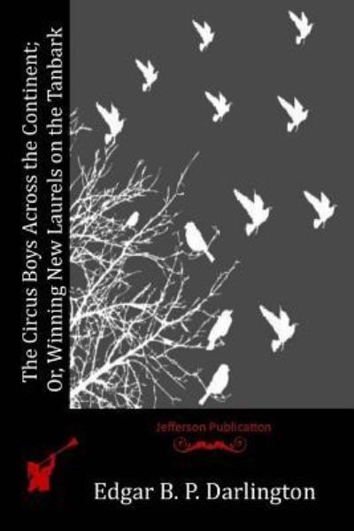 Cover for Edgar B P Darlington · The Circus Boys Across the Continent; Or, Winning New Laurels on the Tanbark (Paperback Book) (2016)