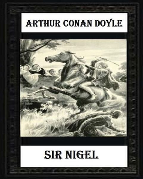 Cover for Sir Arthur Conan Doyle · Sir Nigel (1906) NOVEL by Arthur Conan Doyle (Pocketbok) (2016)