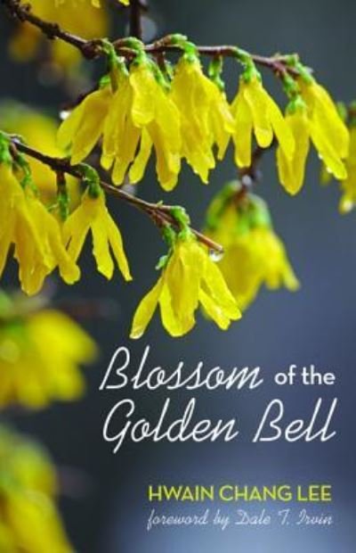 Blossom of the Golden Bell - Hwain Chang Lee - Livres - Wipf & Stock Publishers - 9781532611384 - 3 novembre 2016