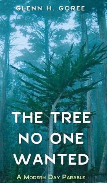 Cover for Glenn Goree · Tree No One Wanted (Buch) (2017)