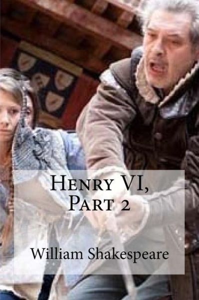 Henry VI, Part 2 - William Shakespeare - Livres - Createspace Independent Publishing Platf - 9781533458384 - 26 mai 2016