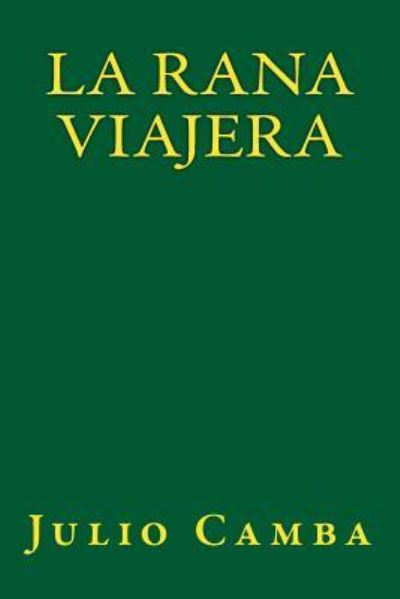 La Rana Viajera - Julio Camba - Books - Createspace Independent Publishing Platf - 9781535438384 - August 3, 2016