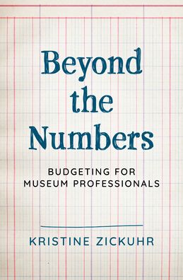 Cover for Kristine Zickuhr · Beyond the Numbers: Budgeting for Museum Professionals - American Alliance of Museums (Hardcover Book) (2022)