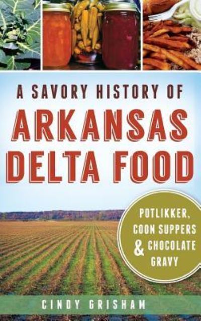 Cover for Cindy Grisham · A Savory History of Arkansas Delta Food (Hardcover Book) (2013)